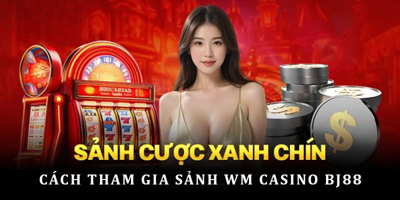 Hướng dẫn trải nghiệm BJ88 Casino WM